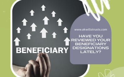 Have You Reviewed Your Beneficiary Designations Lately?